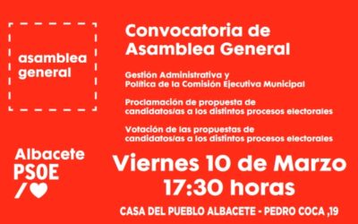 LA AGRUPACIÓN SOCIALISTA DE ALBACETE CONVOCA ASAMBLEA GENERAL EL VIERNES 10 DE MARZO